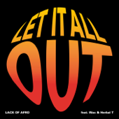 Let It All Out (feat. Wax & Herbal T) - Lack of Afro