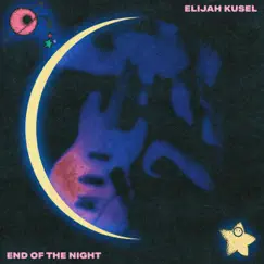 End of the Night - Single by Elijah Kusel album reviews, ratings, credits