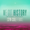 We Got History (Syn Cole Remix) - Single