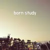 Born Study - Single album lyrics, reviews, download