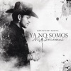 Ya No Somos Ni Seremos - Single