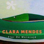 Clara Mendes - Flor De Maracujá