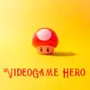 Videogame Hero - Single album lyrics, reviews, download