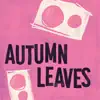 Autumn Leaves - Single album lyrics, reviews, download