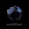 Why'd You Leave? - Single album lyrics, reviews, download