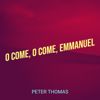 O Come, O Come, Emmanuel - Peter Thomas