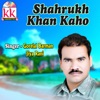 Shahrukh Khan Kaho - Single