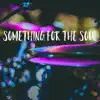 Stream & download Something For the Soul - Single