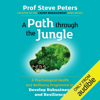 A Path through the Jungle: A Psychological Health and Wellbeing Programme to Develop Robustness and Resilience (Unabridged) - Prof Steve Peters