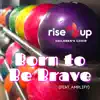 Born to Be Brave (feat. Amplify) - Single album lyrics, reviews, download