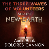 The Three Waves of Volunteers &amp; The New Earth - Dolores Cannon Cover Art