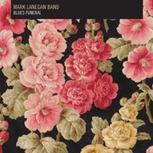 Mark Lanegan Band - The Gravedigger's Song