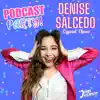 Podcast Party! (Denise Salcedo Theme) song lyrics
