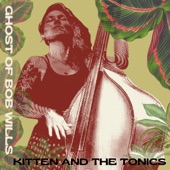 Kitten And The Tonics - Ghost Of Bob Wills
