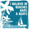 I Believe in Beaches Bars and Boats - Single