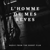 L'Homme de mes rêves (Music From the Short Film) - Single