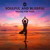 Soulful and Blissful Tracks for Yoga, Meditation and Deep Breathing album lyrics, reviews, download