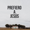 Prefiero a Jesús