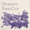 Stream & download Dublin's Fair City: A Musical Tour