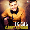 Ik Gal (feat. DJ Dips & Sudesh Kumari) - Garry Sandhu