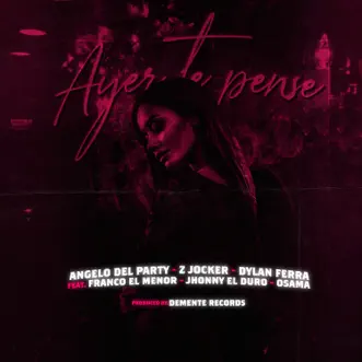 Ayer Te Pense (feat. Jhonny el duro, Franco el Menor & Osama) by Angelo del Party, Z Jocker & Dylan Ferra song reviws