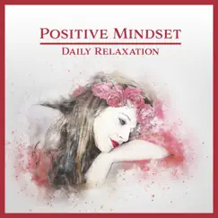 Positive Mindset – Daily Relaxation: Energetic Mood, Happiness with Nature, Motivation Sounds, Serenity State, Love All Around by Brain Waves Music Academy album reviews, ratings, credits