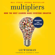 Liz Wiseman & Stephen Covey - foreword - Multipliers, Revised and Updated: How the Best Leaders Make Everyone Smarter (Unabridged)