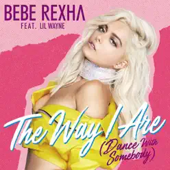 The Way I Are (Dance With Somebody) [feat. Lil Wayne] - Single - Bebe Rexha