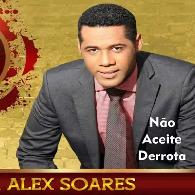 Não Aceite Derrota - Alex Soares