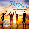 Ibiza House Opening 2017 - House & Chill Music at Its Best - Various Artists