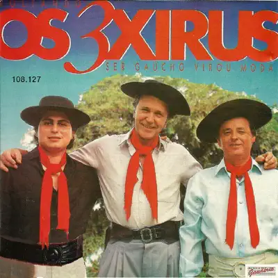 Ser Gaúcho Virou Moda - Os 3 Xirus