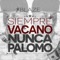 Siempre Vacano Nunca Palomo - Blaze lyrics