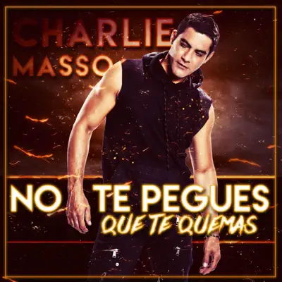 No Te Pegues Que Te Quemas - Single - Charlie Massó