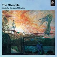 The Clientele - Music for the Age of Miracles (Deluxe Edition) artwork