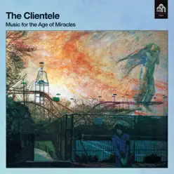 Music for the Age of Miracles (Deluxe Edition) - The Clientele Music for the Age of Miracles (Deluxe Edition) - The Clientele