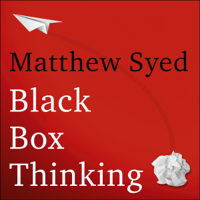 Matthew Syed - Black Box Thinking: The Surprising Truth About Success (Unabridged) artwork