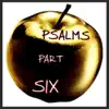 Psalms, Pt. 6 album lyrics, reviews, download