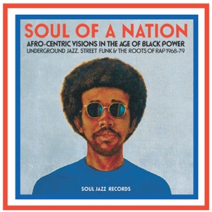 Soul Jazz Records Presents: Soul of a Nation: Afro-Centric Visions in the Age of Black Power - Underground Jazz, Street Funk & the Roots of Rap 1968-79