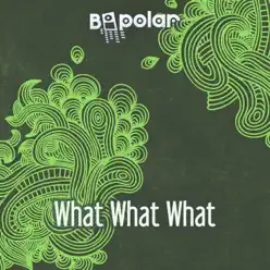 What What What (Club Mix) - Single - Bipolar What What What (Club Mix) - Single - Bipolar