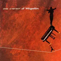 Au cœur de Jacques Higelin - Jacques Higelin Au cœur de Jacques Higelin - Jacques Higelin