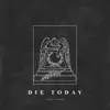 Stream & download Die Today - Single