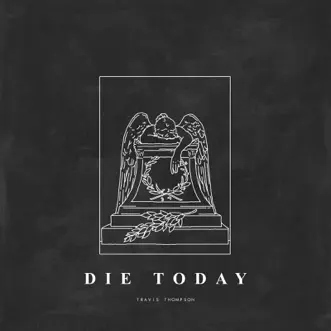 Die Today - Single by Travis Thompson album reviews, ratings, credits