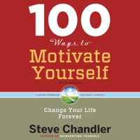 Steve Chandler - 100 Ways to Motivate Yourself, Third Edition: Change Your Life ForeverChange Your Life Forever (Unabridged) artwork