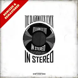 In Stereo (Remixed & Remastered) - The Blackwater Fever