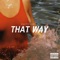 That Way - Xuitcasecity lyrics