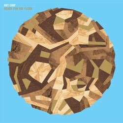 Hot Chip - Ready for the Floor