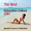 The Best Relaxation Chillout 2017: Special Leisure Collection – Cafe Bar Party, Sexy Lounge, Ibiza Dance, Smooth Sunset, Summer Beats album lyrics, reviews, download