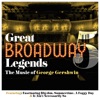 Great Broadway Legends, Vol. 5 - The Music of George Gershwin