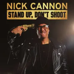 Stand Up, Don't Shoot - Nick Cannon Stand Up, Don't Shoot - Nick Cannon