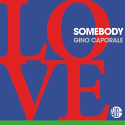 Gino Caporale - Love Somebody
